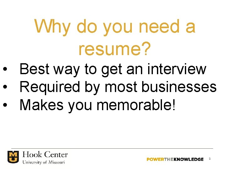 Why do you need a resume? • Best way to get an interview •