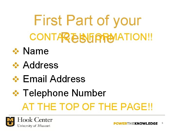 First Part of your CONTACT INFORMATION!! Resume v Name v Address v Email Address