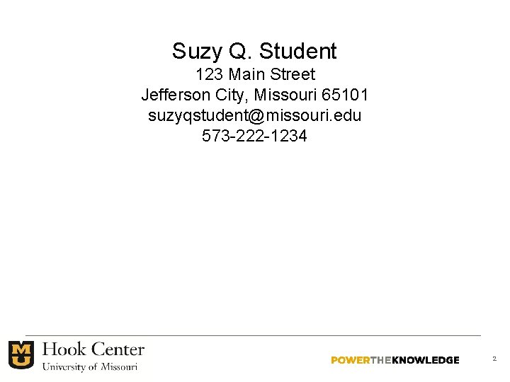 Suzy Q. Student 123 Main Street Jefferson City, Missouri 65101 suzyqstudent@missouri. edu 573 -222