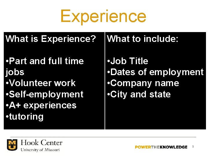 Experience What is Experience? What to include: • Part and full time jobs •