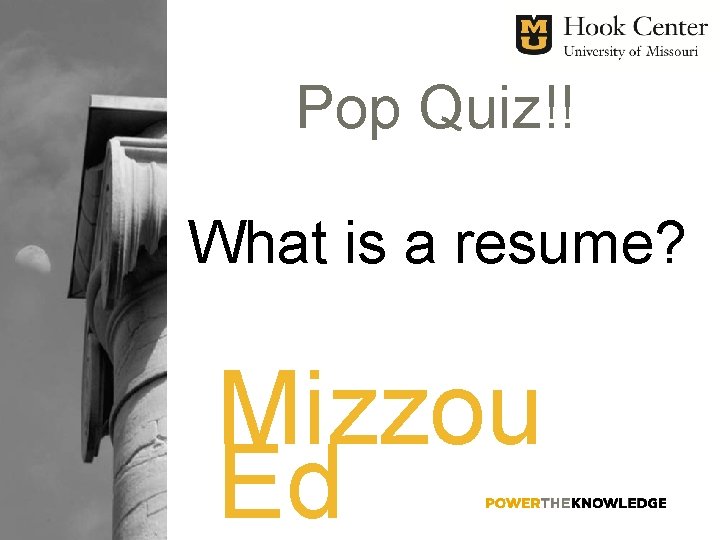 Pop Quiz!! What is a resume? Mizzou Ed 