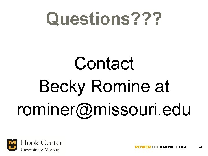 Questions? ? ? Contact Becky Romine at rominer@missouri. edu 28 