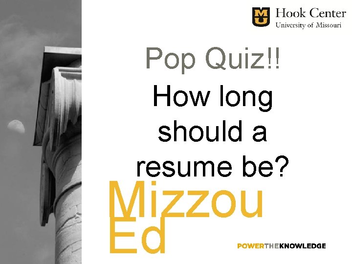 Pop Quiz!! How long should a resume be? Mizzou Ed 