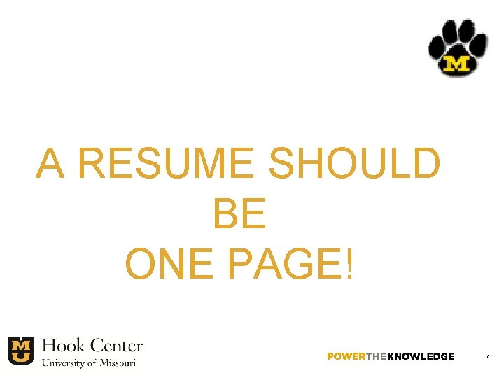 A RESUME SHOULD BE ONE PAGE! 7 