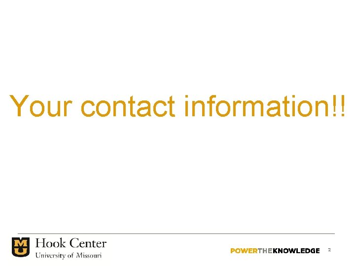 Your contact information!! 2 