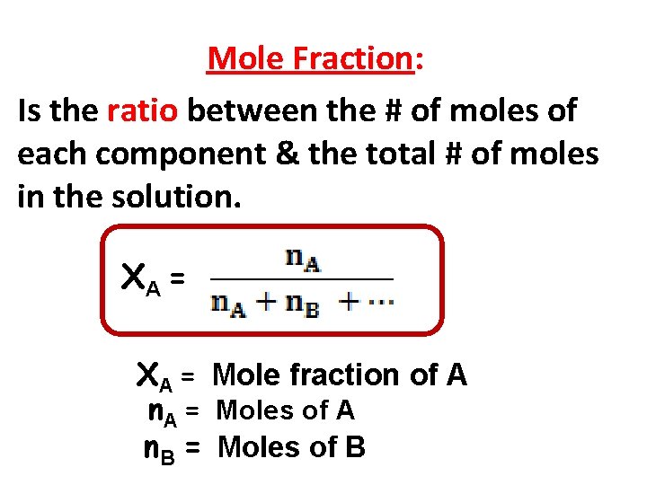 Mole Fraction: Is the ratio between the # of moles of each component &