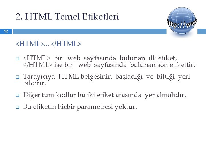 2. HTML Temel Etiketleri 12 <HTML>. . . </HTML> q q <HTML> bir web