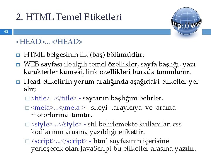 2. HTML Temel Etiketleri 13 <HEAD>. . . </HEAD> HTML belgesinin ilk (baş) bölümüdür.