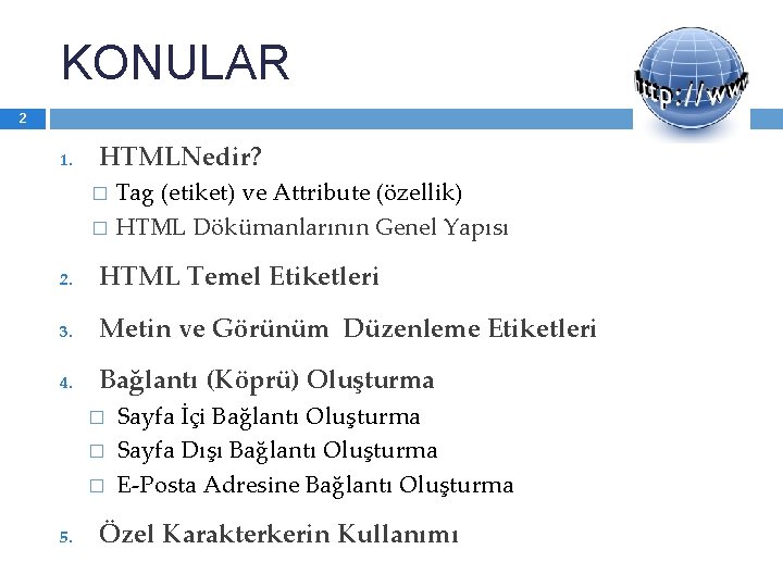 KONULAR 2 1. HTMLNedir? Tag (etiket) ve Attribute (özellik) � HTML Dökümanlarının Genel Yapısı