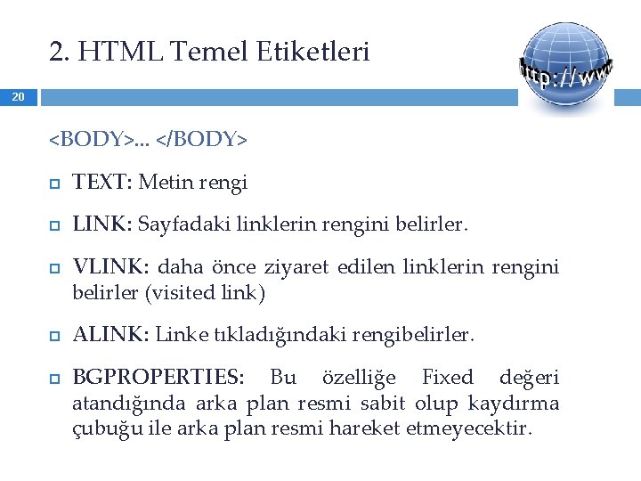2. HTML Temel Etiketleri 20 <BODY>. . . </BODY> TEXT: Metin rengi LINK: Sayfadaki