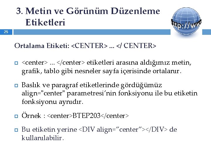 3. Metin ve Görünüm Düzenleme Etiketleri 25 Ortalama Etiketi: <CENTER>. . . </ CENTER>