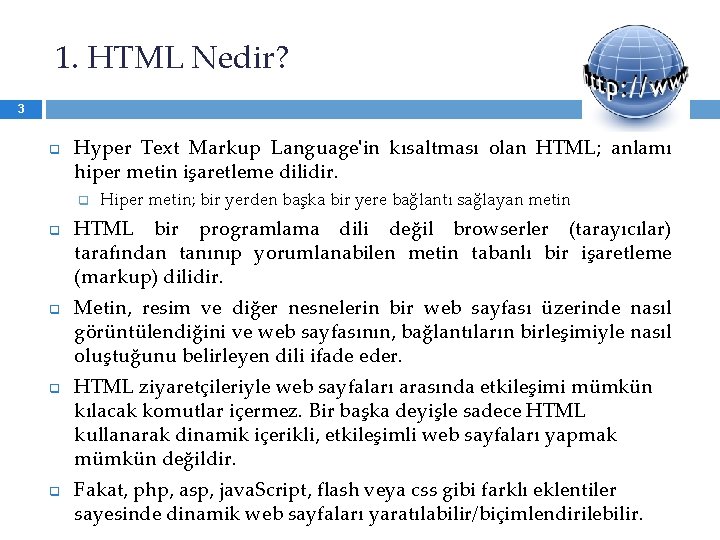 1. HTML Nedir? 3 q Hyper Text Markup Language'in kısaltması olan HTML; anlamı hiper