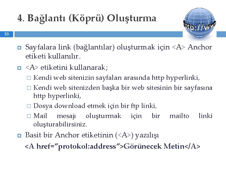 4. Bağlantı (Köprü) Oluşturma 33 Sayfalara link (bağlantılar) oluşturmak için <A> Anchor etiketi kullanılır.