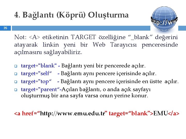 4. Bağlantı (Köprü) Oluşturma 35 Not: <A> etiketinin TARGET özelliğine “_blank” değerini atayarak linkin