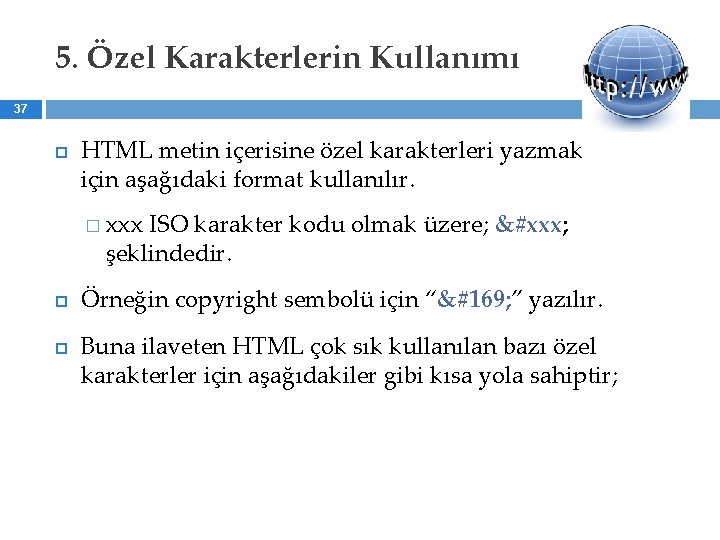 5. Özel Karakterlerin Kullanımı 37 HTML metin içerisine özel karakterleri yazmak için aşağıdaki format