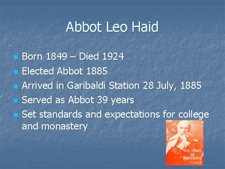 Abbot Leo Haid n n n Born 1849 – Died 1924 Elected Abbot 1885