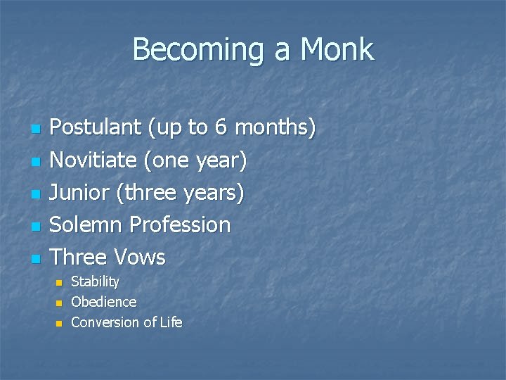 Becoming a Monk n n n Postulant (up to 6 months) Novitiate (one year)