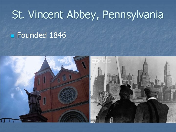 St. Vincent Abbey, Pennsylvania n Founded 1846 