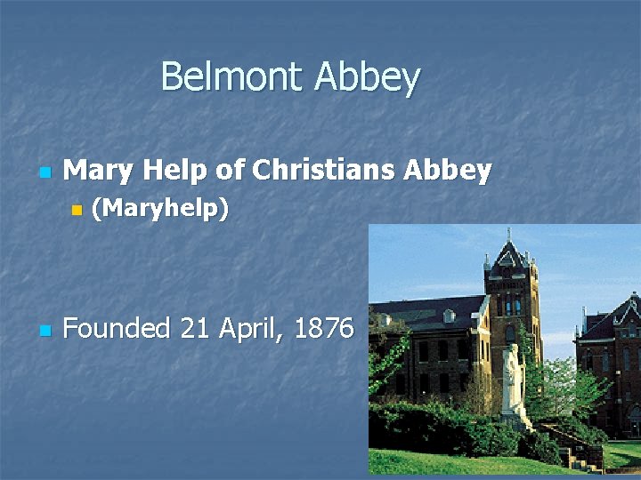 Belmont Abbey n Mary Help of Christians Abbey n n (Maryhelp) Founded 21 April,