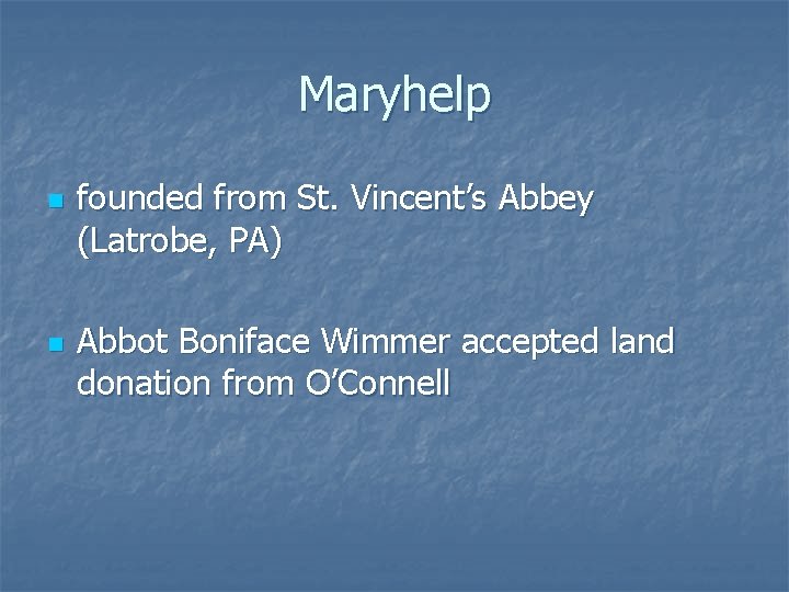 Maryhelp n n founded from St. Vincent’s Abbey (Latrobe, PA) Abbot Boniface Wimmer accepted