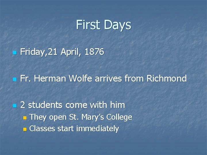 First Days n Friday, 21 April, 1876 n Fr. Herman Wolfe arrives from Richmond