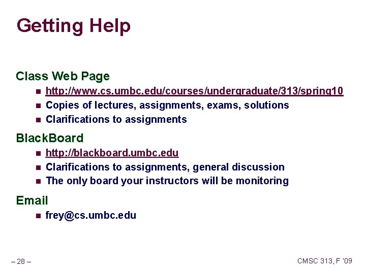 Getting Help Class Web Page n n n http: //www. cs. umbc. edu/courses/undergraduate/313/spring 10
