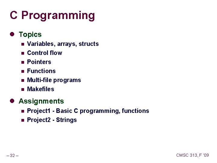 C Programming l Topics n Variables, arrays, structs n Control flow Pointers n n