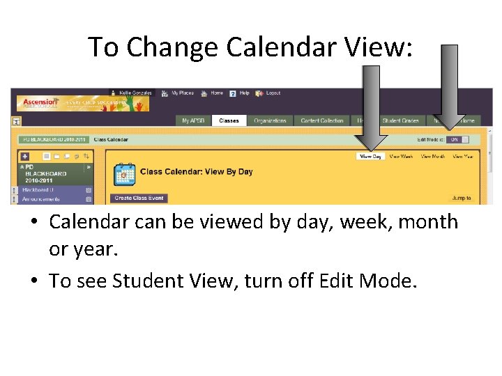 To Change Calendar View: • Calendar can be viewed by day, week, month or