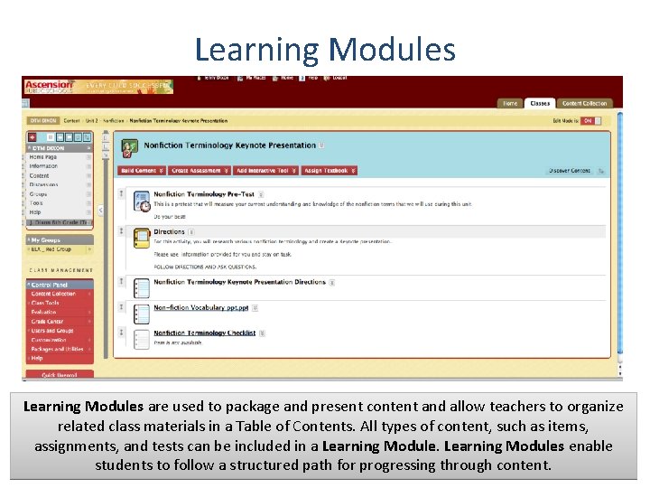 Learning Modules are used to package and present content and allow teachers to organize
