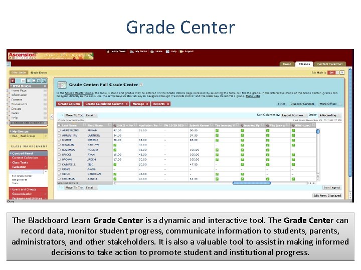 Grade Center The Blackboard Learn Grade Center is a dynamic and interactive tool. The