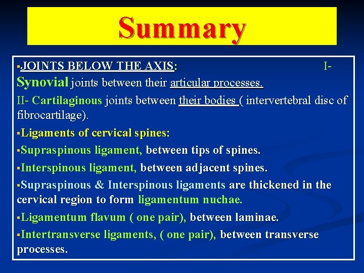 Summary §JOINTS BELOW THE AXIS: I- Synovial joints between their articular processes. II- Cartilaginous