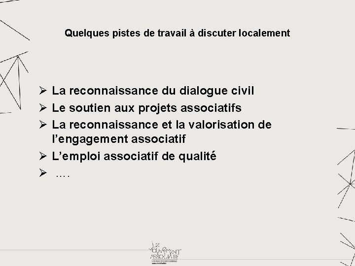 Quelques pistes de travail à discuter localement La reconnaissance du dialogue civil Le soutien