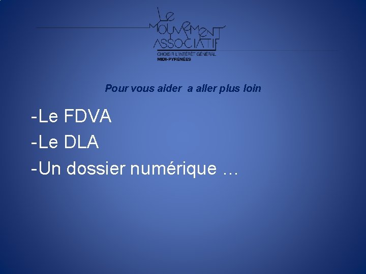 Pour vous aider a aller plus loin - Le FDVA - Le DLA -