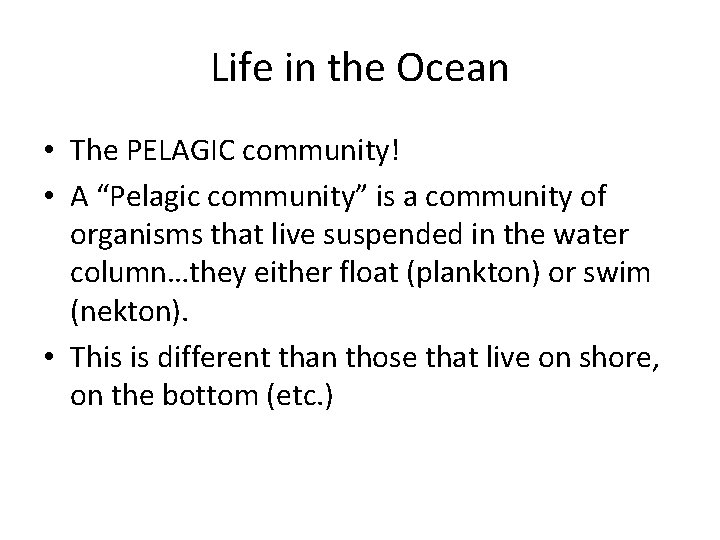 Life in the Ocean • The PELAGIC community! • A “Pelagic community” is a