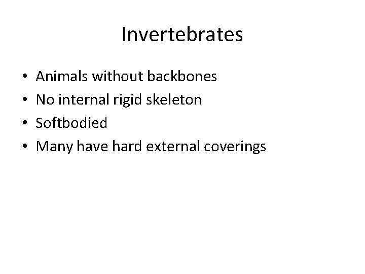Invertebrates • • Animals without backbones No internal rigid skeleton Softbodied Many have hard