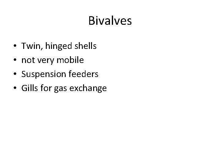 Bivalves • • Twin, hinged shells not very mobile Suspension feeders Gills for gas