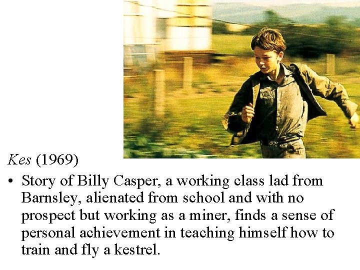 Kes (1969) • Story of Billy Casper, a working class lad from Barnsley, alienated