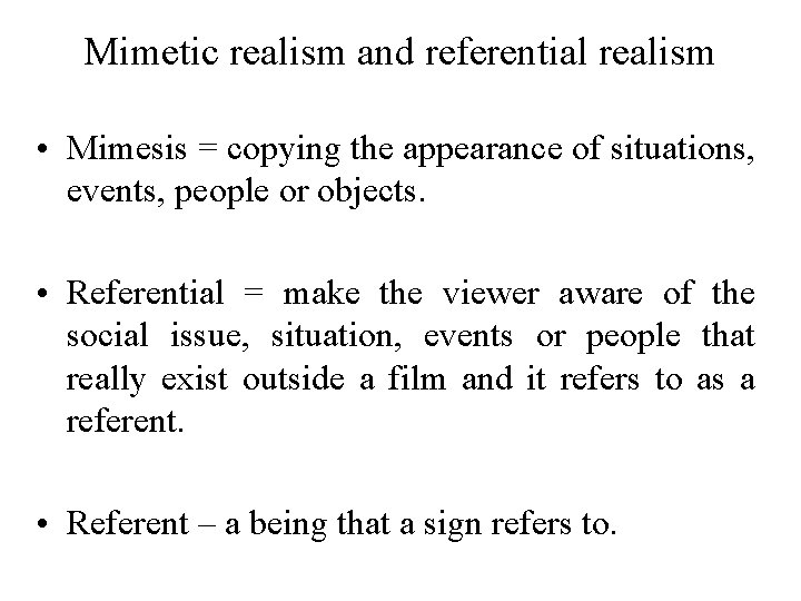 Mimetic realism and referential realism • Mimesis = copying the appearance of situations, events,