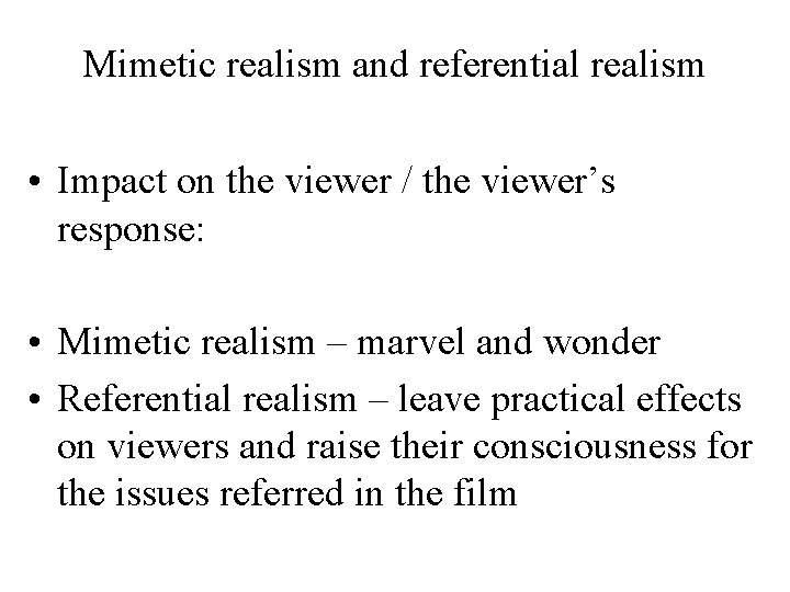 Mimetic realism and referential realism • Impact on the viewer / the viewer’s response: