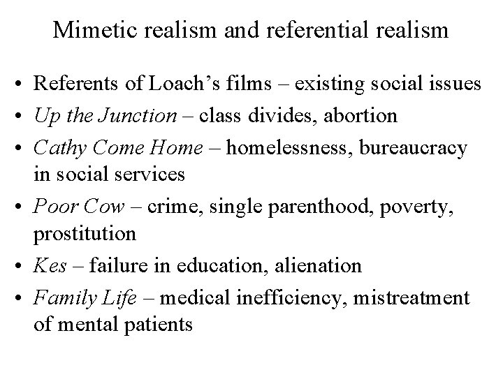 Mimetic realism and referential realism • Referents of Loach’s films – existing social issues