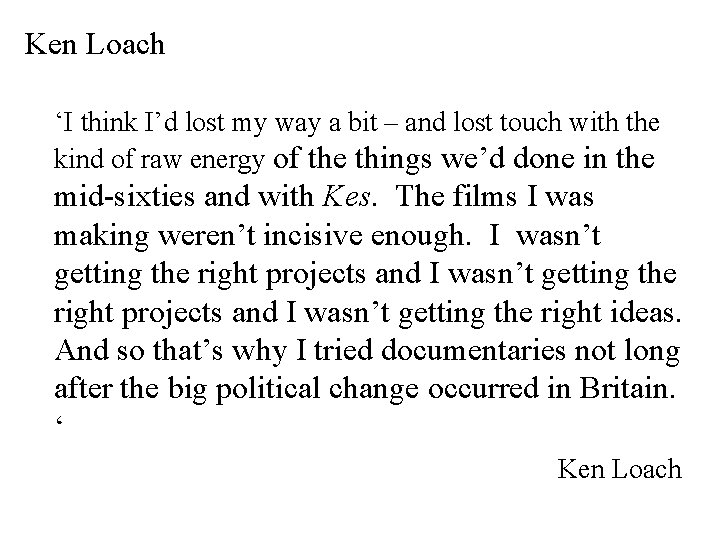 Ken Loach ‘I think I’d lost my way a bit – and lost touch