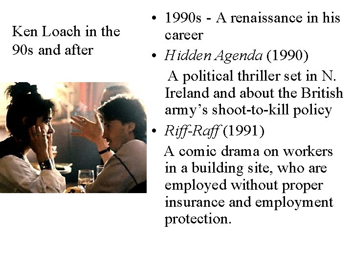 Ken Loach in the 90 s and after • 1990 s - A renaissance