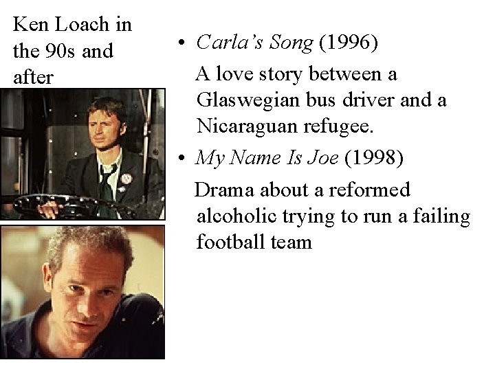 Ken Loach in the 90 s and after • Carla’s Song (1996) A love