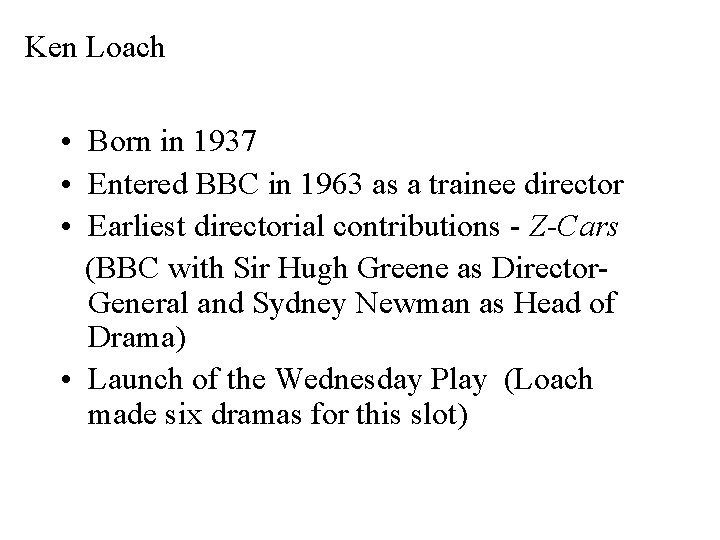 Ken Loach • Born in 1937 • Entered BBC in 1963 as a trainee