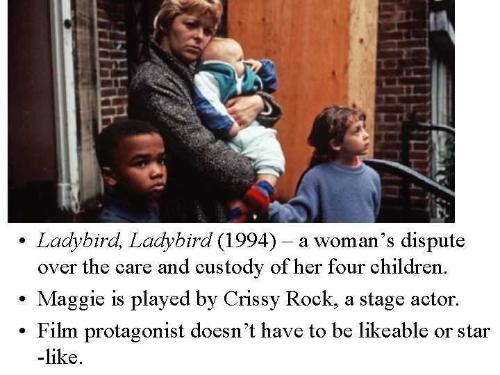  • Ladybird, Ladybird (1994) – a woman’s dispute over the care and custody