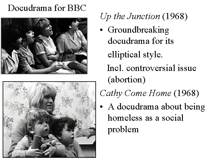 Docudrama for BBC Up the Junction (1968) • Groundbreaking docudrama for its elliptical style.