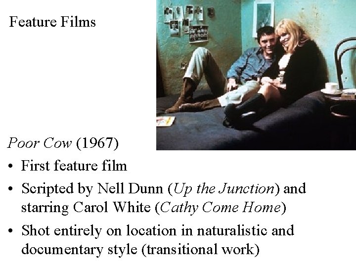 Feature Films Poor Cow (1967) • First feature film • Scripted by Nell Dunn
