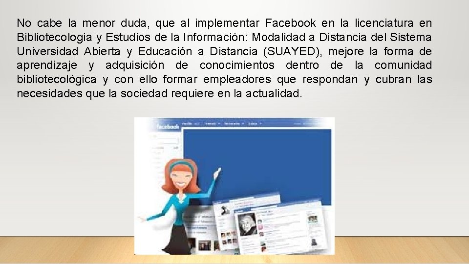 No cabe la menor duda, que al implementar Facebook en la licenciatura en Bibliotecología