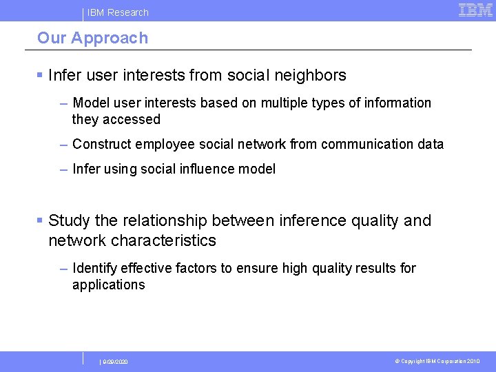 IBM Research Our Approach § Infer user interests from social neighbors – Model user