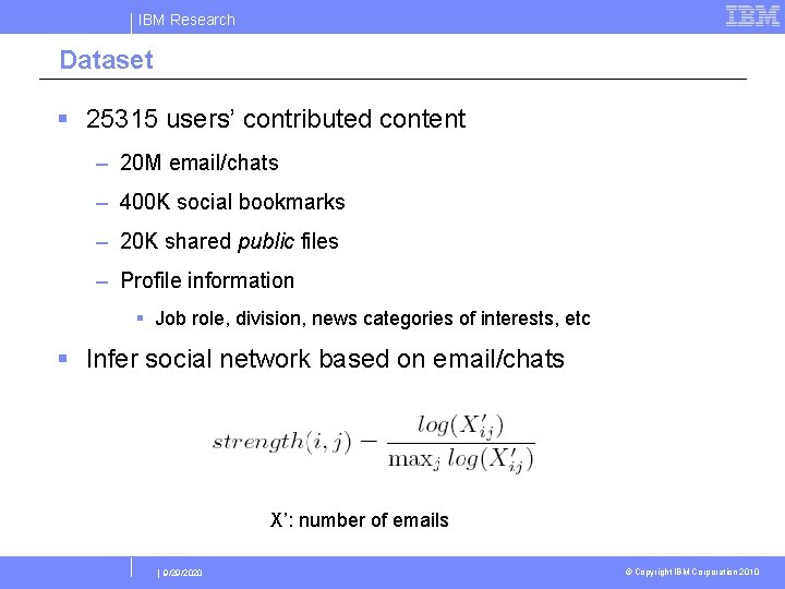 IBM Research Dataset § 25315 users’ contributed content – 20 M email/chats – 400
